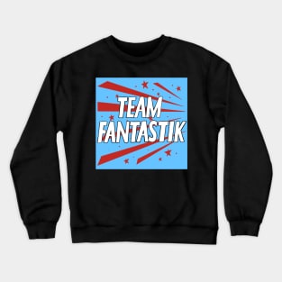 Team Fantastik Crewneck Sweatshirt